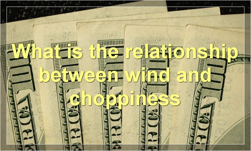 What is the relationship between wind and choppiness