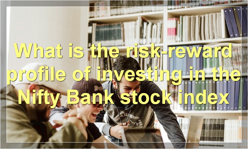 What is the risk-reward profile of investing in the Nifty Bank stock index