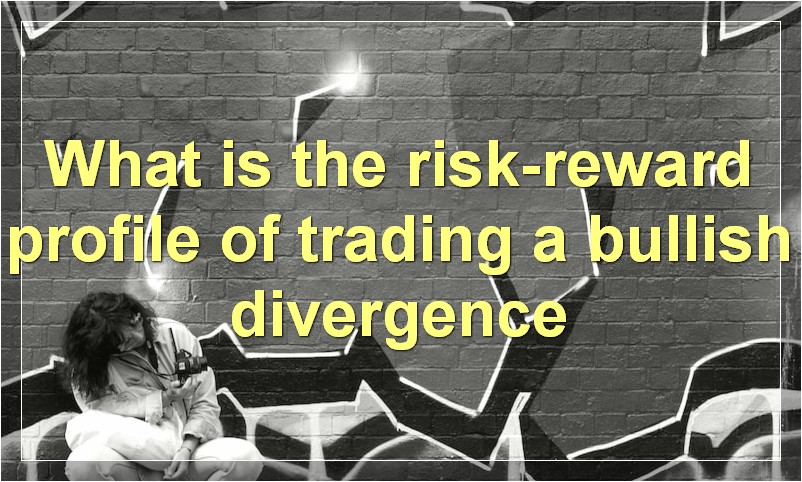 What is the risk-reward profile of trading a bullish divergence