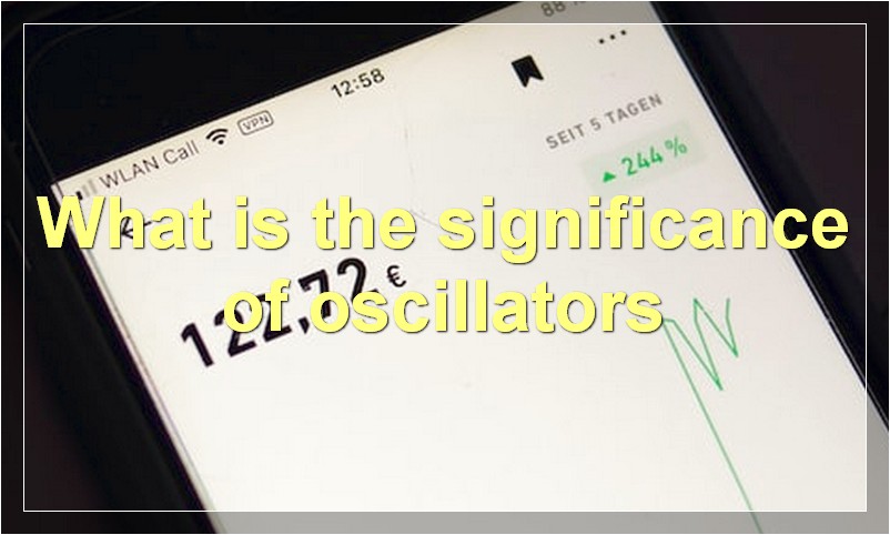 What is the significance of oscillators