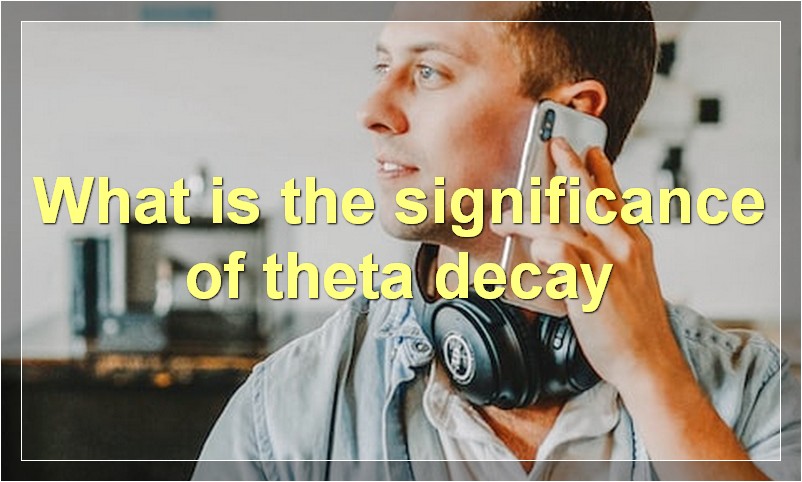 What is the significance of theta decay
