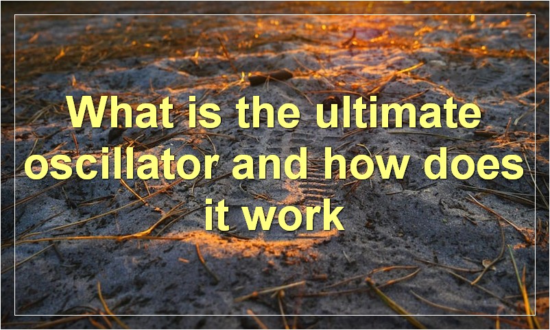 What is the ultimate oscillator and how does it work