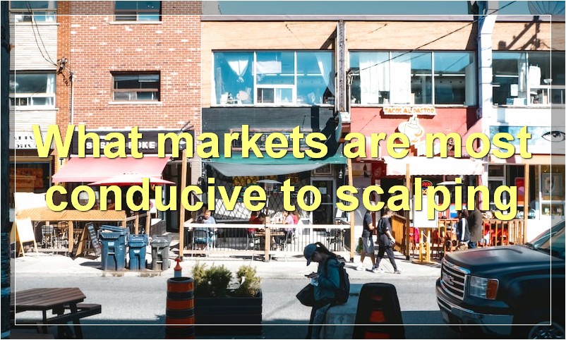 What markets are most conducive to scalping