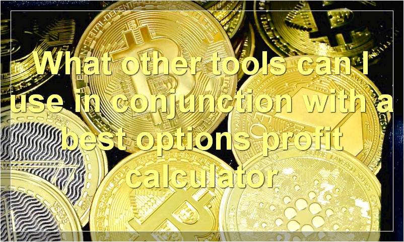 What other tools can I use in conjunction with a best options profit calculator