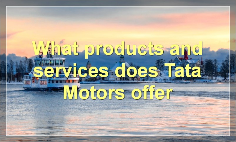 What products and services does Tata Motors offer