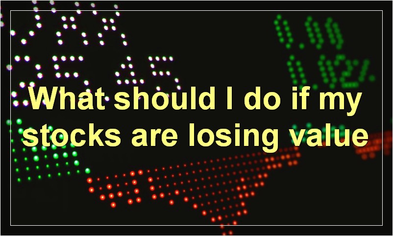 What should I do if my stocks are losing value