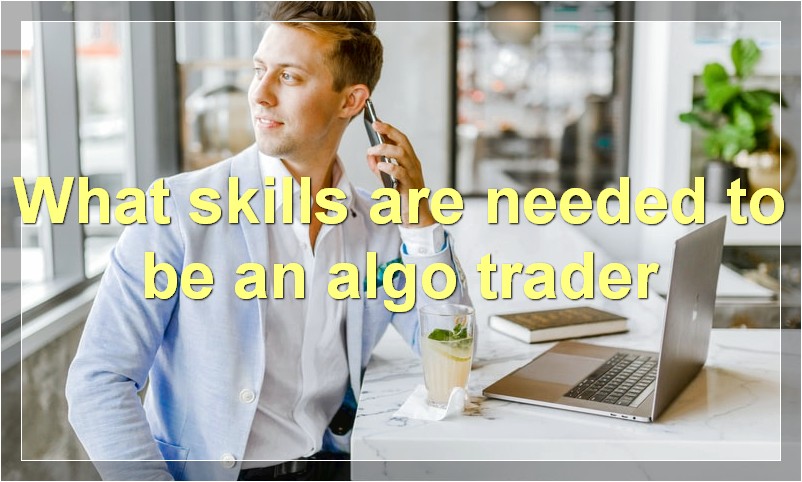What skills are needed to be an algo trader