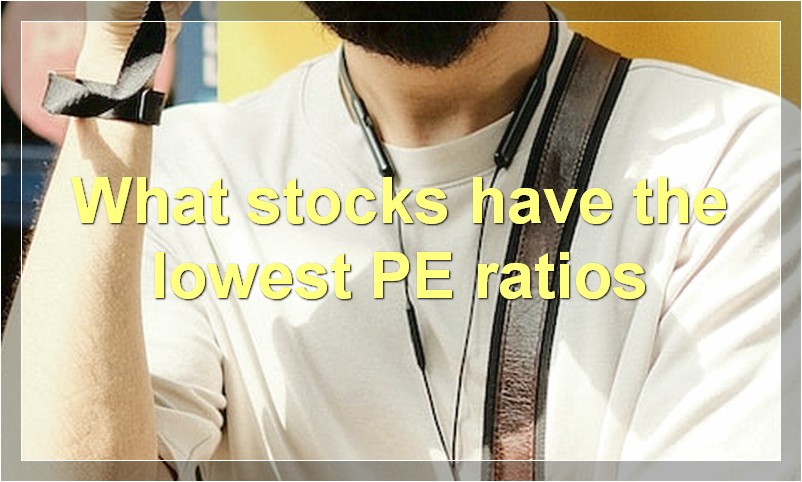 What stocks have the lowest PE ratios