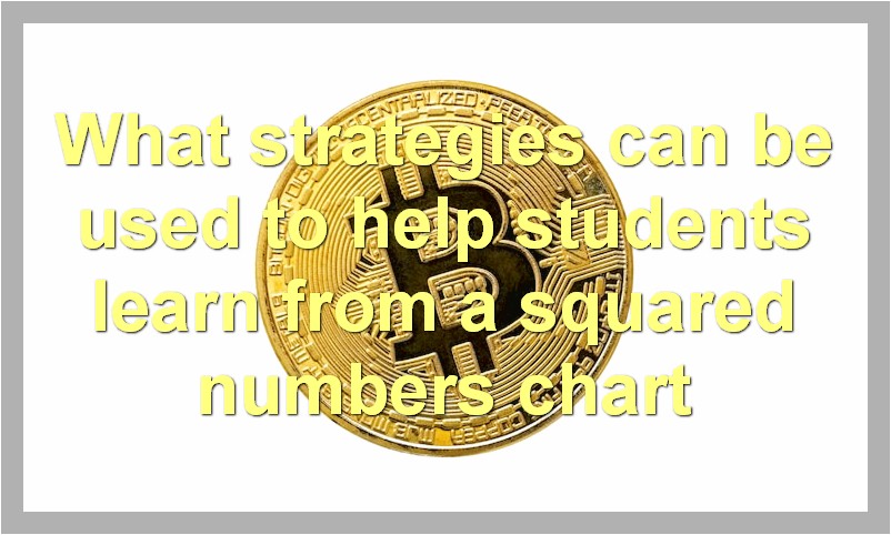 What strategies can be used to help students learn from a squared numbers chart