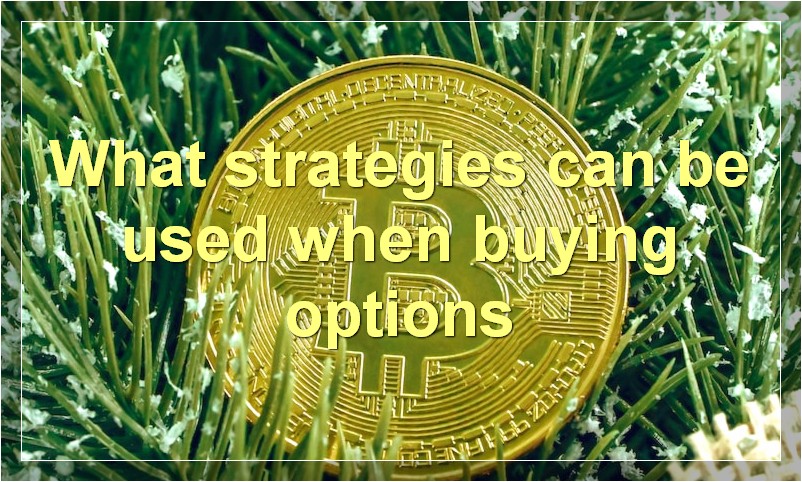 What strategies can be used when buying options