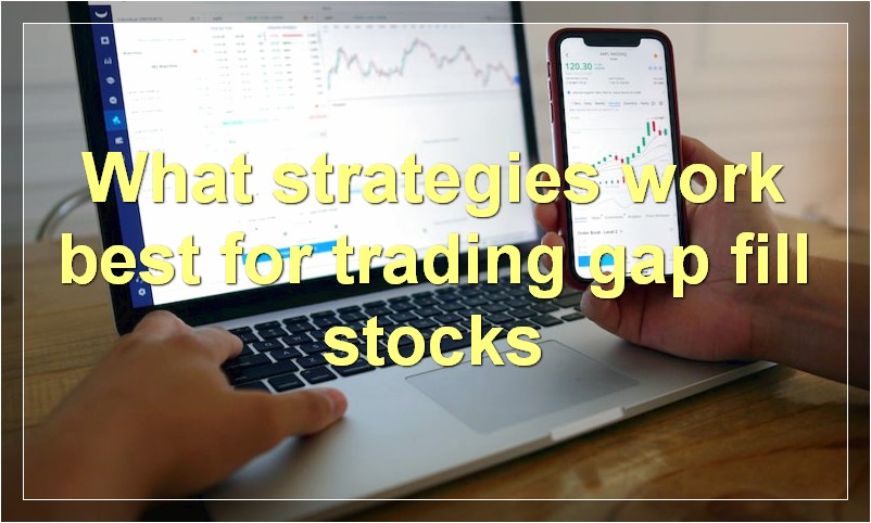 What strategies work best for trading gap fill stocks
