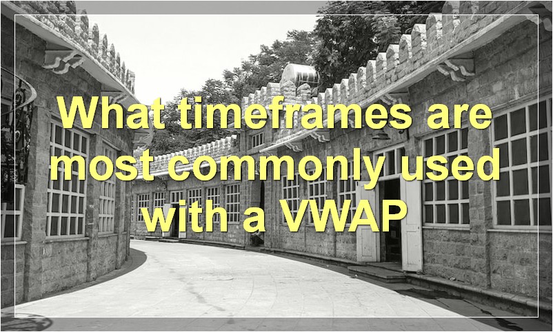 What timeframes are most commonly used with a VWAP