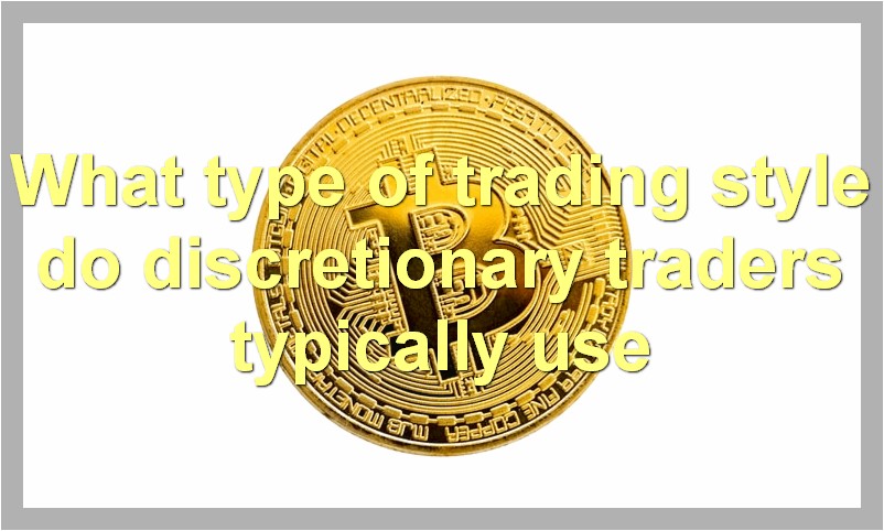 What type of trading style do discretionary traders typically use