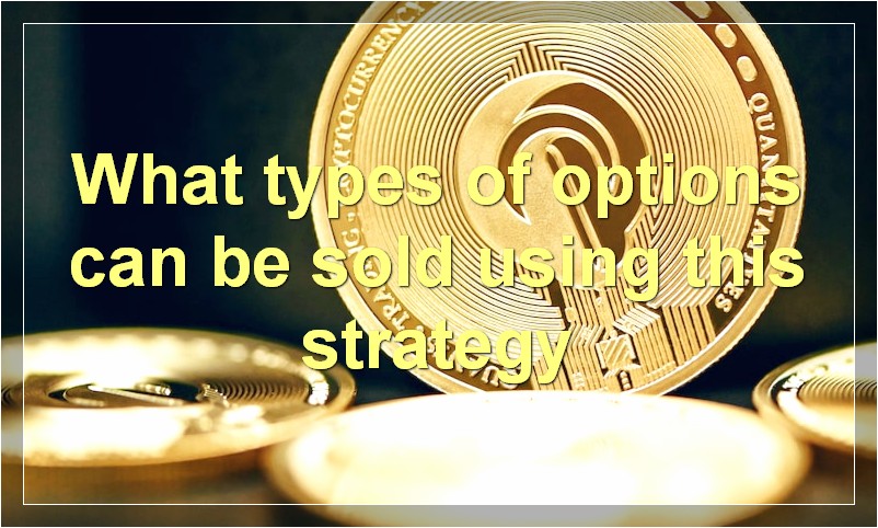 What types of options can be sold using this strategy