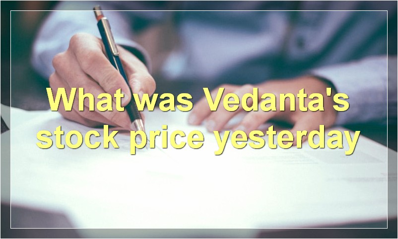 What was Vedanta's stock price yesterday