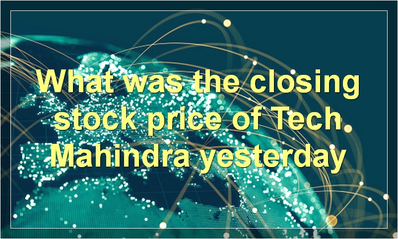 What was the closing stock price of Tech Mahindra yesterday