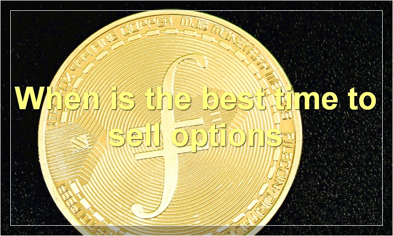 When is the best time to sell options