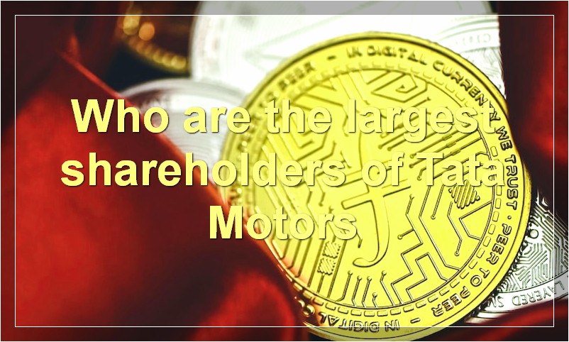 Who are the largest shareholders of Tata Motors