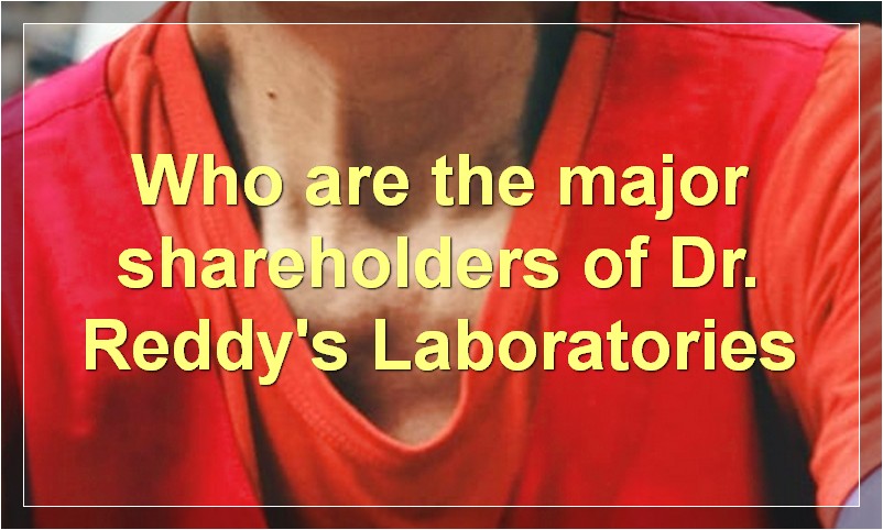 Who are the major shareholders of Dr. Reddy's Laboratories